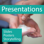 Presentations: resources for telling a scientific story, designing slides, and posters.